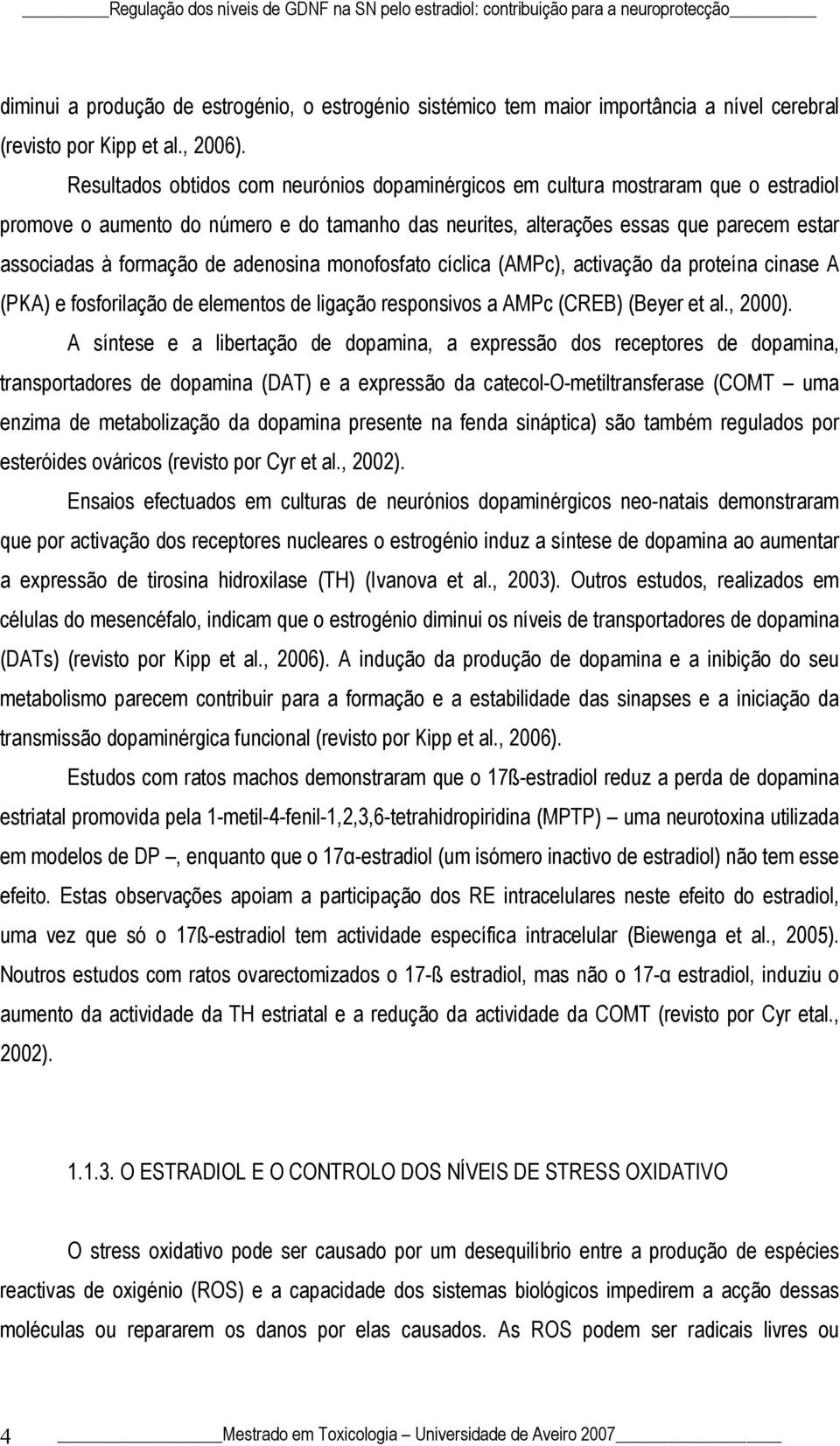 adenosina monofosfato cíclica (AMPc), activação da proteína cinase A (PKA) e fosforilação de elementos de ligação responsivos a AMPc (CREB) (Beyer et al., 2000).