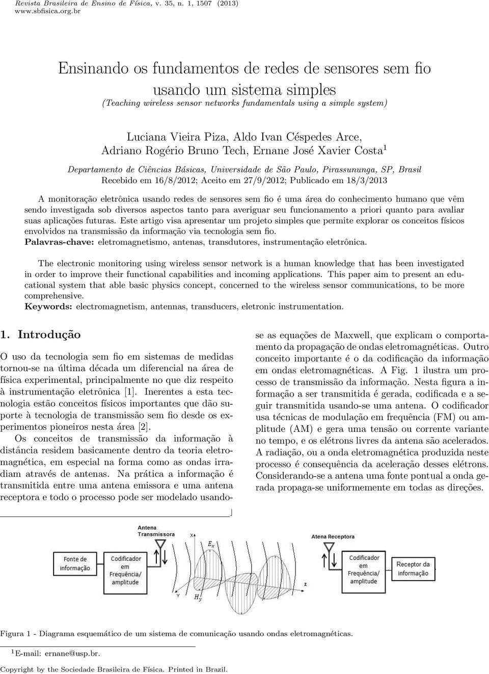 Adriano Rogério Bruno Tech, Ernane José Xavier Costa 1 Departamento de Ciências Básicas, Universidade de São Paulo, Pirassununga, SP, Brasil Recebido em 16/8/2012; Aceito em 27/9/2012; Publicado em