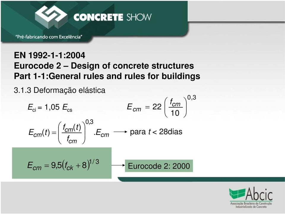 E f cm 0,3 cm E cm f 22 cm 10 para t < 28dias 0,3 1/ 3 E,5 f 8