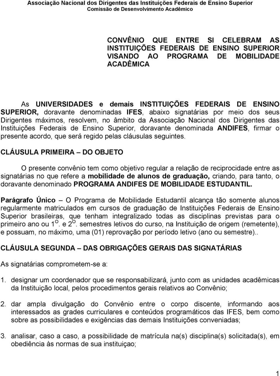 ANDIFES, firmar o presente acordo, que será regido pelas cláusulas seguintes.