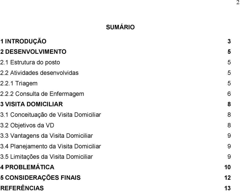 1 Conceituação de Visita Domiciliar 8 3.2 Objetivos da VD 8 3.3 Vantagens da Visita Domiciliar 9 3.