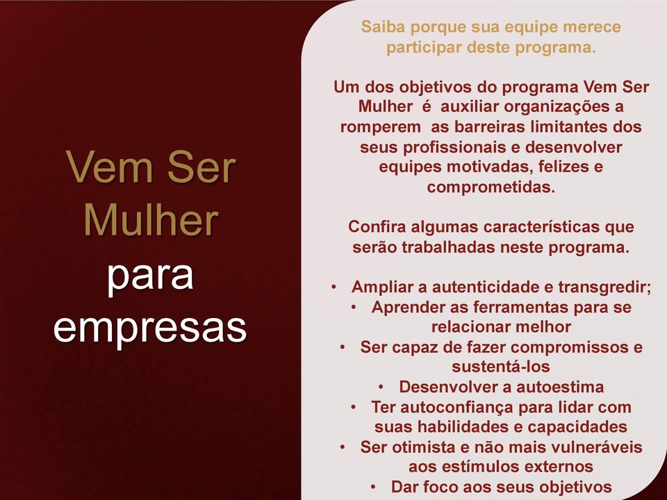 desenvlver equipes mtivadas, felizes e cmprmetidas. Cnfira algumas características que serã trabalhadas neste prgrama.