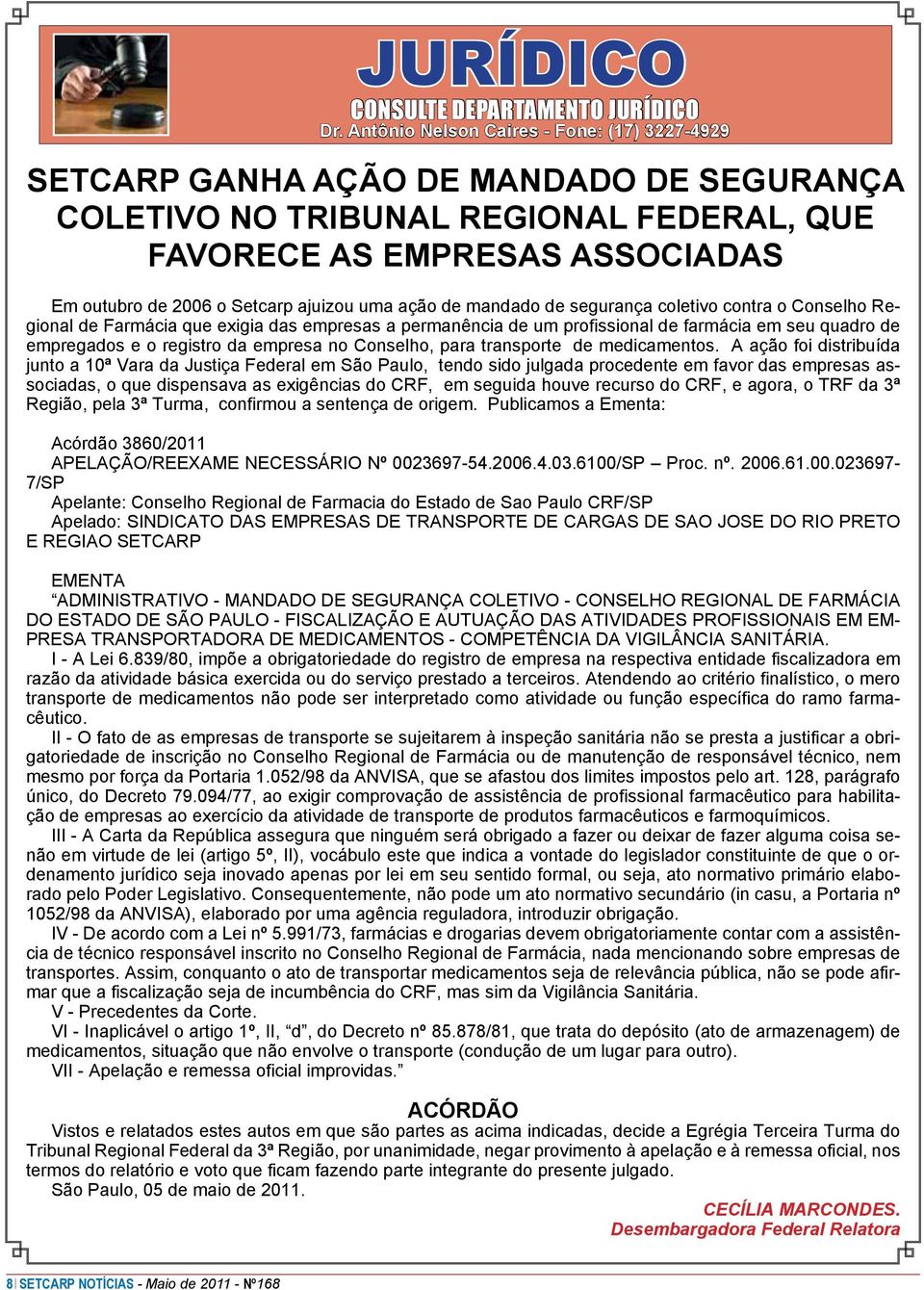 uma ação de mandado de segurança coletivo contra o Conselho Regional de Farmácia que exigia das empresas a permanência de um profissional de farmácia em seu quadro de empregados e o registro da