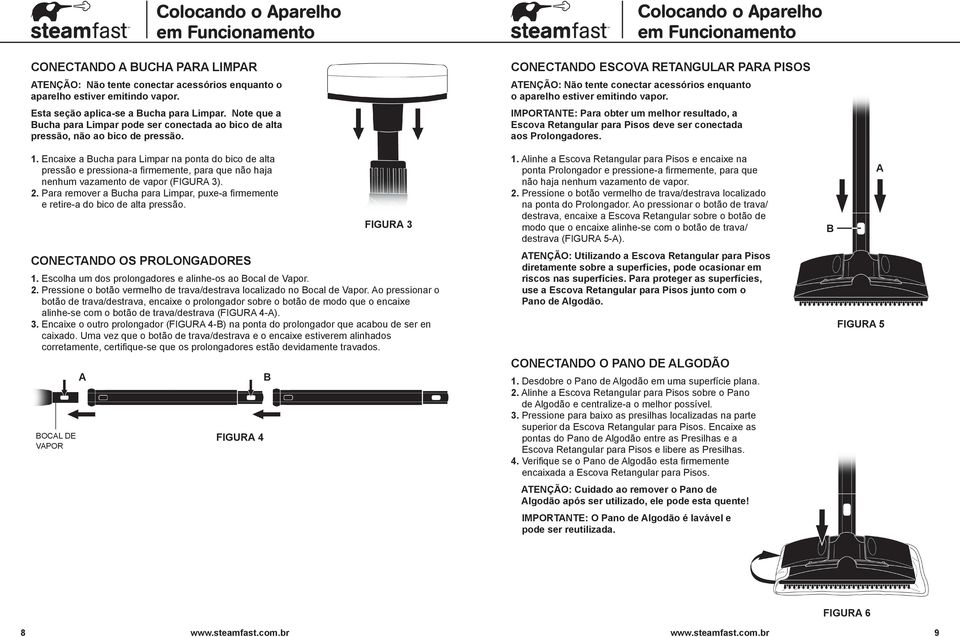 Encaixe a ucha para Limpar na ponta do bico de alta pressão e pressiona-a firmemente, para que não haja nenhum vazamento de vapor (FIGUR 3). 2.