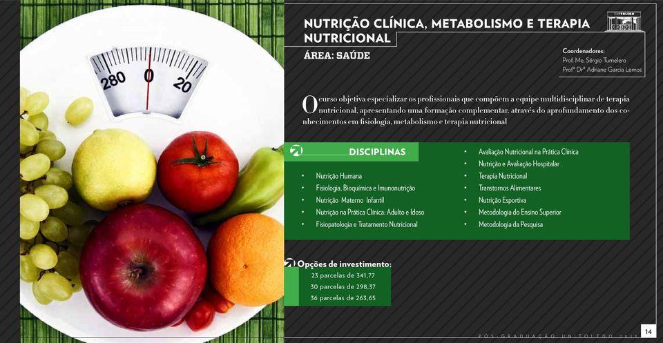 através do aprofundamento dos conhecimentos em fisiologia, metabolismo e terapia nutricional Nutrição Humana Fisiologia, Bioquímica e Imunonutrição Nutrição Materno Infantil Nutrição na Prática