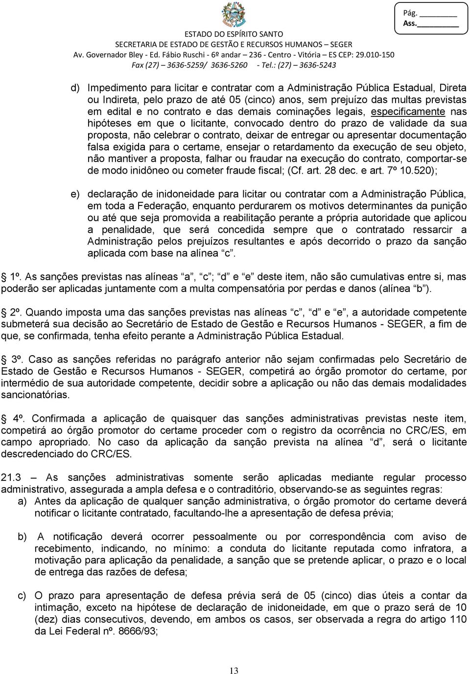 documentação falsa exigida para o certame, ensejar o retardamento da execução de seu objeto, não mantiver a proposta, falhar ou fraudar na execução do contrato, comportar-se de modo inidôneo ou