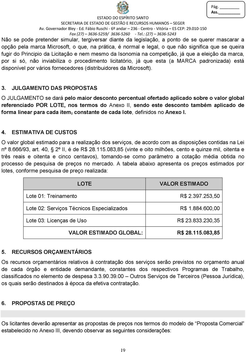 disponível por vários fornecedores (distribuidores da Microsoft). 3.