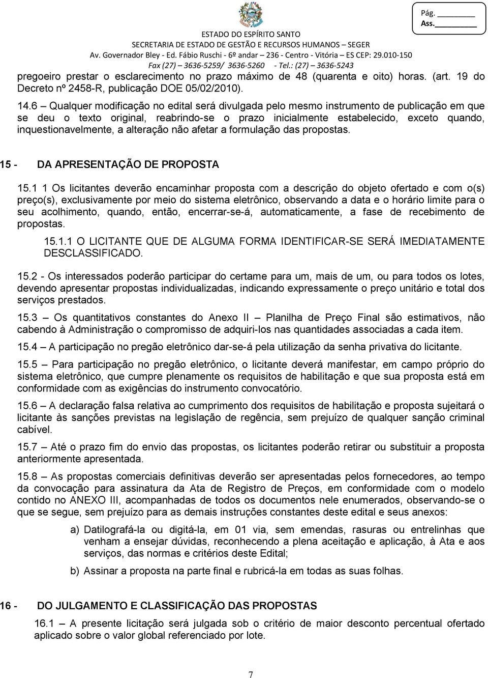 inquestionavelmente, a alteração não afetar a formulação das propostas. 15 - DA APRESENTAÇÃO DE PROPOSTA 15.