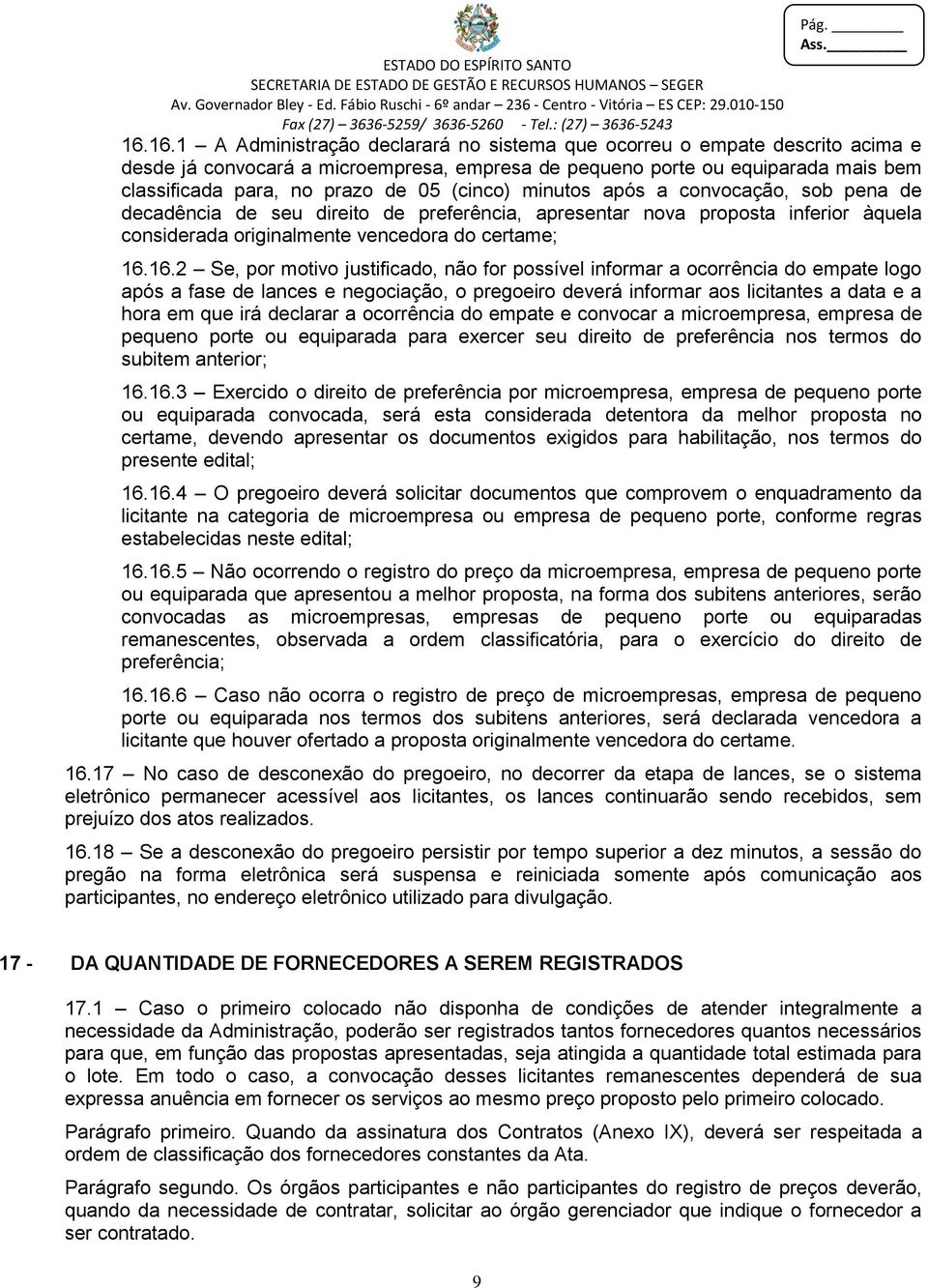 16.2 Se, por motivo justificado, não for possível informar a ocorrência do empate logo após a fase de lances e negociação, o pregoeiro deverá informar aos licitantes a data e a hora em que irá