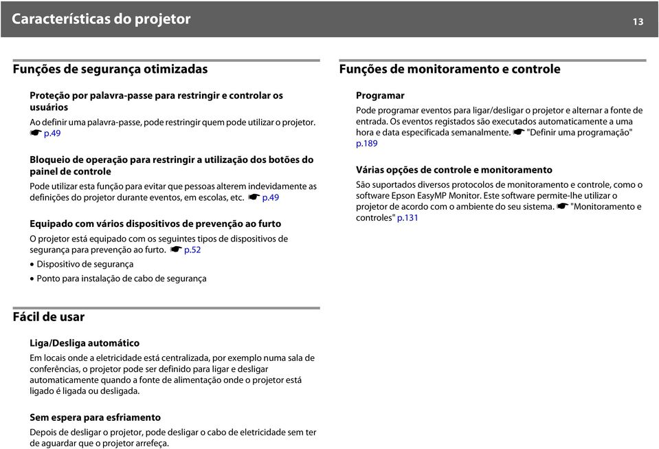 49 Bloqueio de operação para restringir a utilização dos botões do painel de controle Pode utilizar esta função para evitar que pessoas alterem indevidamente as definições do projetor durante