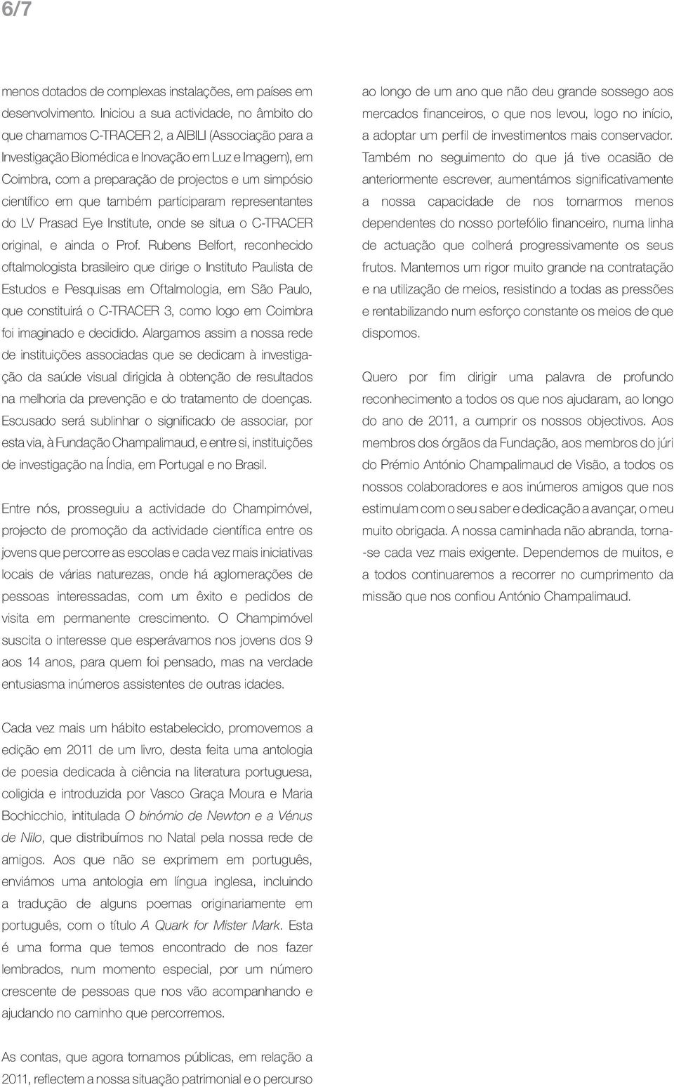 científico em que também participaram representantes do LV Prasad Eye Institute, onde se situa o C-TRACER original, e ainda o Prof.