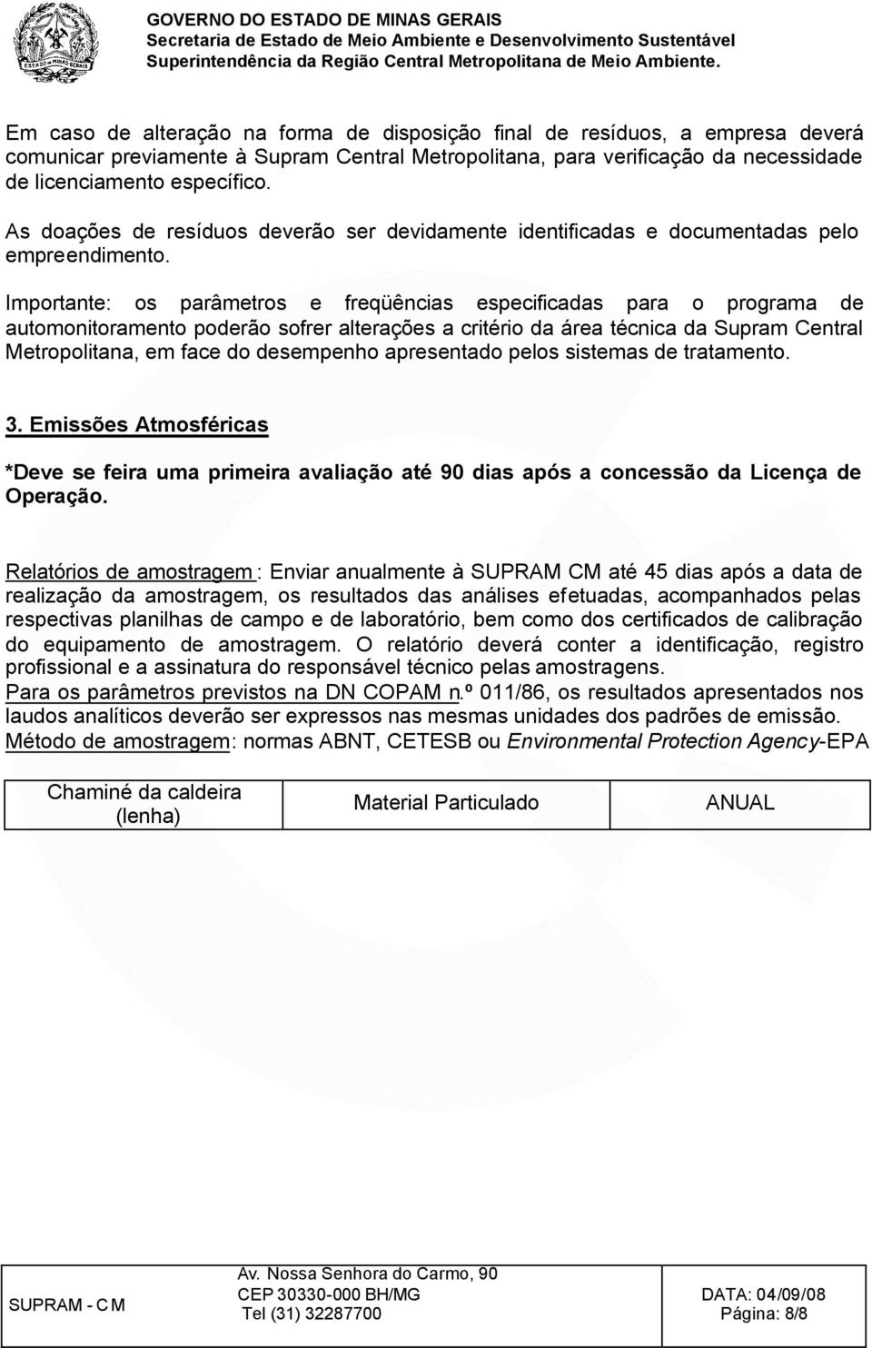 Importante: os parâmetros e freqüências especificadas para o programa de automonitoramento poderão sofrer alterações a critério da área técnica da Supram Central Metropolitana, em face do desempenho