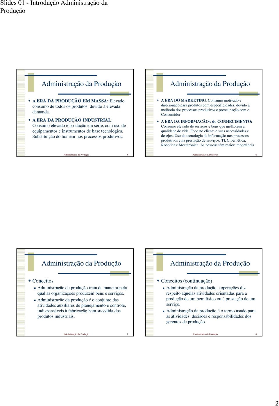 A ERA DO MARKETING: Consumo motivado e direcionado para produtos com especificidades, devido à melhoria dos processos produtivos e preocupação com o Consumidor.