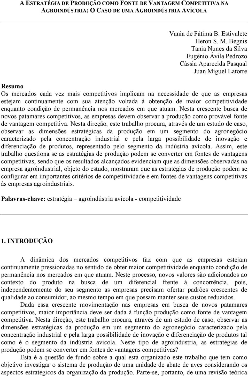 continuamente com sua atenção voltada à obtenção de maior competitividade enquanto condição de permanência nos mercados em que atuam.