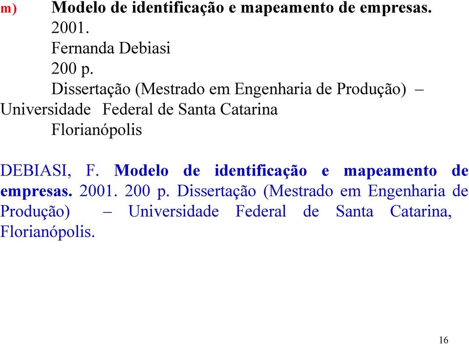 Florianópolis DEBIASI, F. Modelo de identificação e mapeamento de empresas. 2001. 200 p.