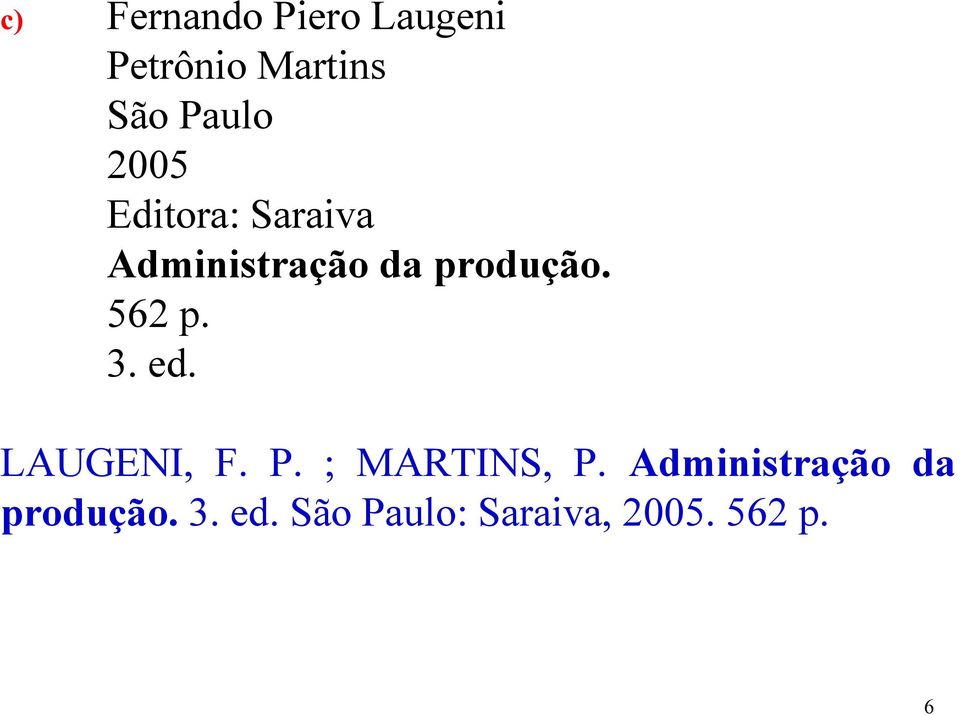 562 p. 3. ed. LAUGENI, F. P. ; MARTINS, P.