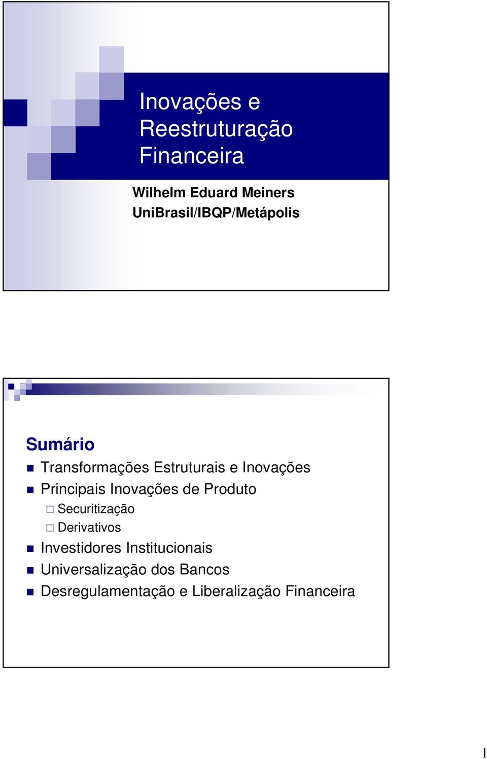 Principais Inovações de Produto Securitização Derivativos Investidores