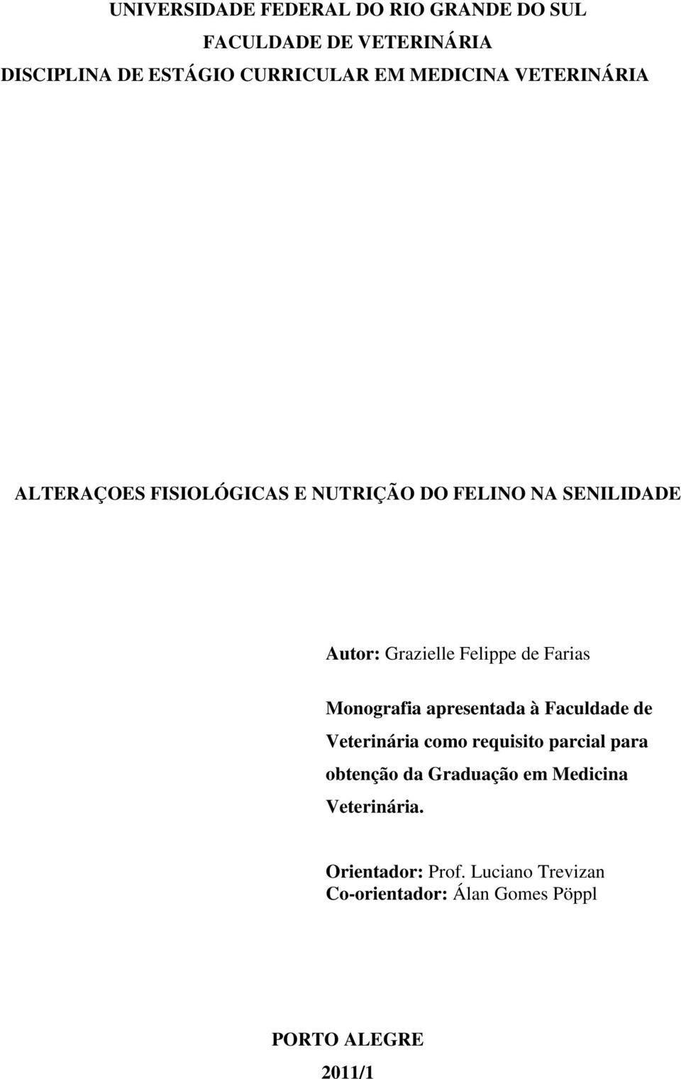 Farias Monografia apresentada à Faculdade de Veterinária como requisito parcial para obtenção da Graduação