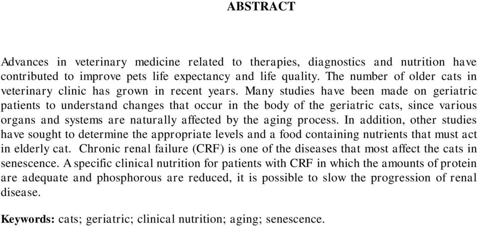 Many studies have been made on geriatric patients to understand changes that occur in the body of the geriatric cats, since various organs and systems are naturally affected by the aging process.