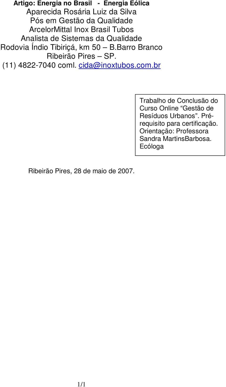 (11) 4822-7040 coml. cida@inoxtubos.com.br Trabalho de Conclusão do Curso Online Gestão de Resíduos Urbanos.