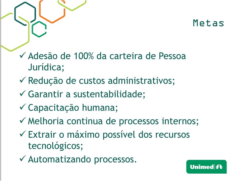 Capacitação humana; Melhoria continua de processos internos;