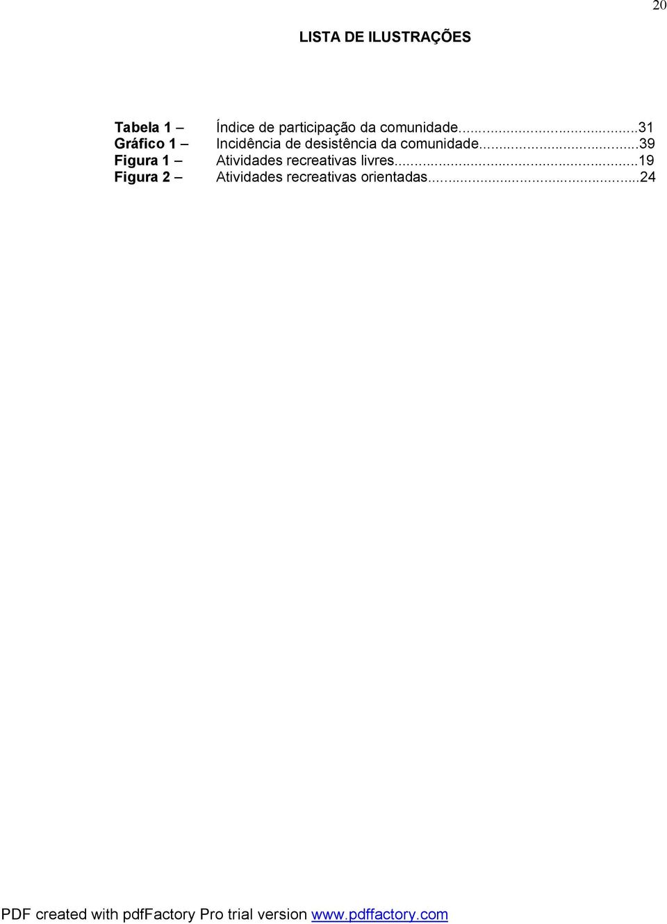 ..31 Incidência de desistência da comunidade.