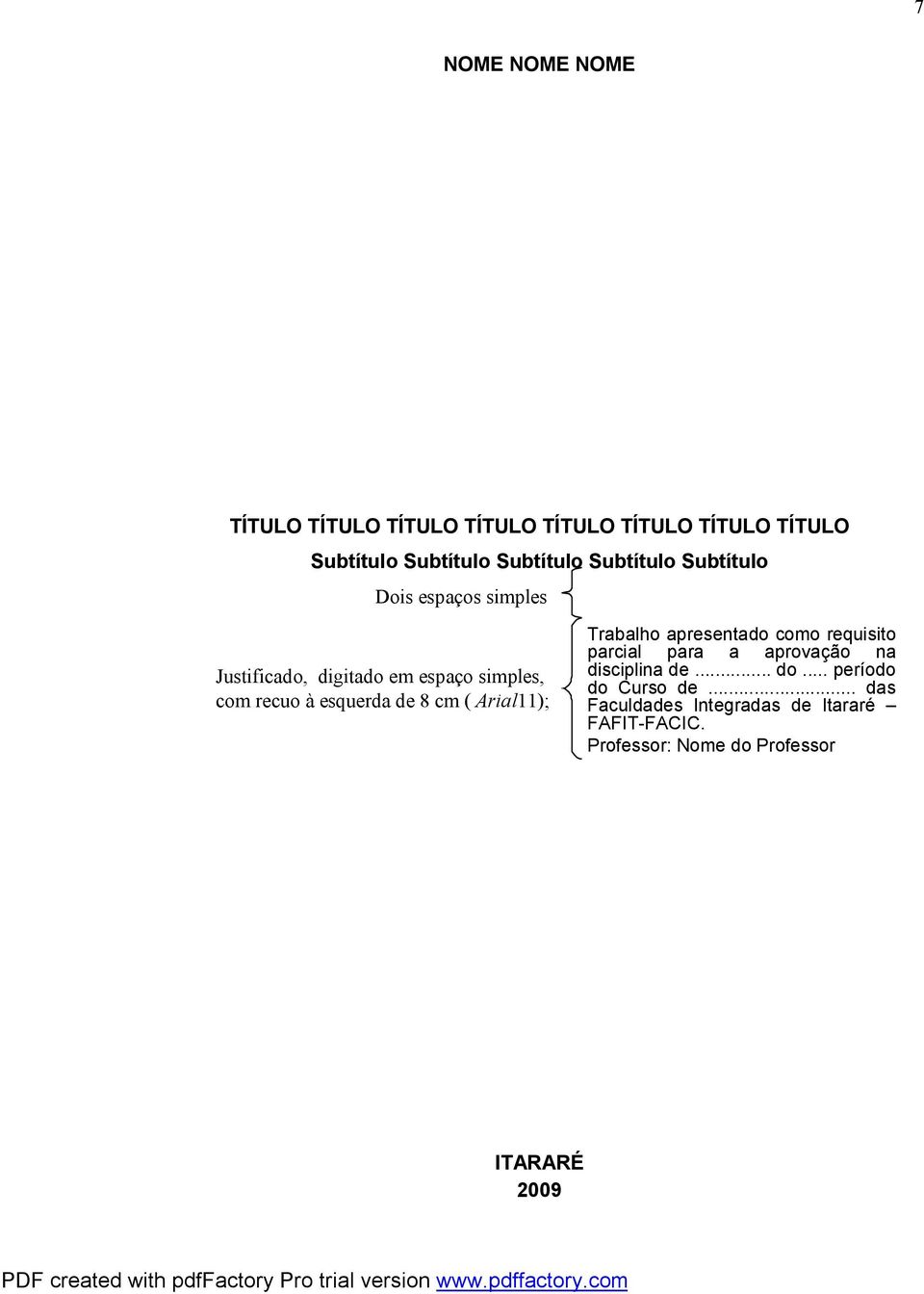 8 cm ( Arial11); Trabalho apresentado como requisito parcial para a aprovação na disciplina de... do.