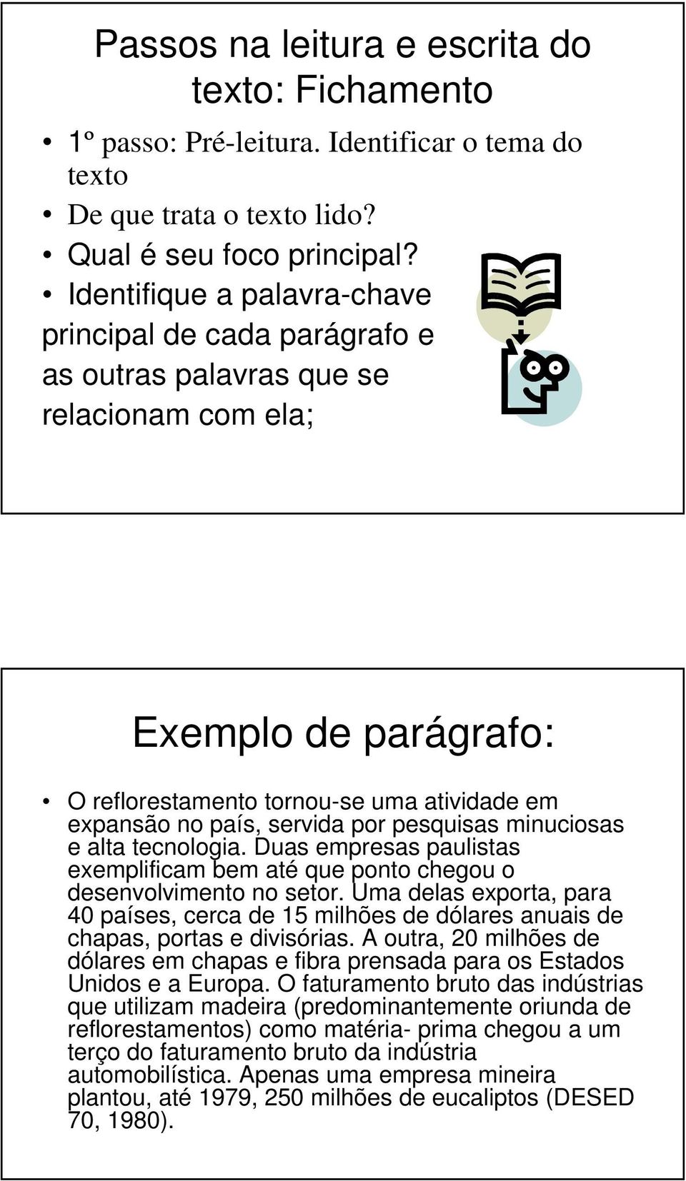 por pesquisas minuciosas e alta tecnologia. Duas empresas paulistas exemplificam bem até que ponto chegou o desenvolvimento no setor.