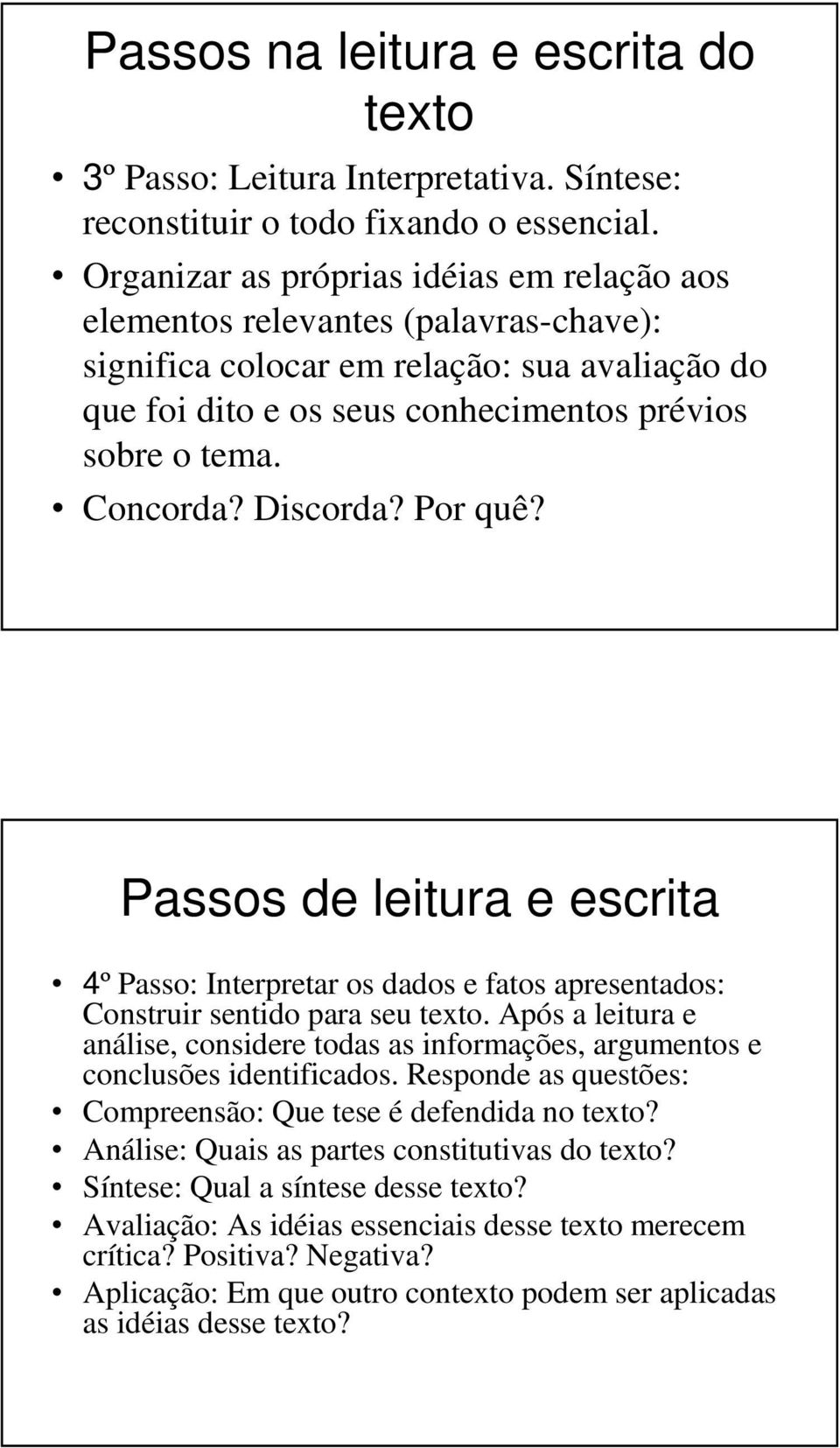 Discorda? Por quê? Passos de leitura e escrita 4º Passo: Interpretar os dados e fatos apresentados: Construir sentido para seu texto.