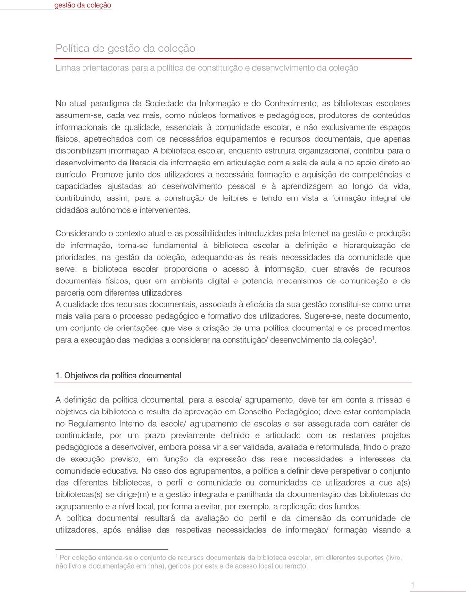 apetrechados com os necessários equipamentos e recursos documentais, que apenas disponibilizam informação.