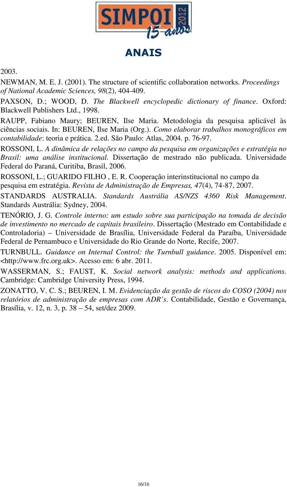 In: BEUREN, Ilse Maria (Org.). Como elaborar trabalhos monográficos em contabilidade: teoria e prática. 2.ed. São Paulo: Atlas, 2004. p. 76-97. ROSSONI, L.