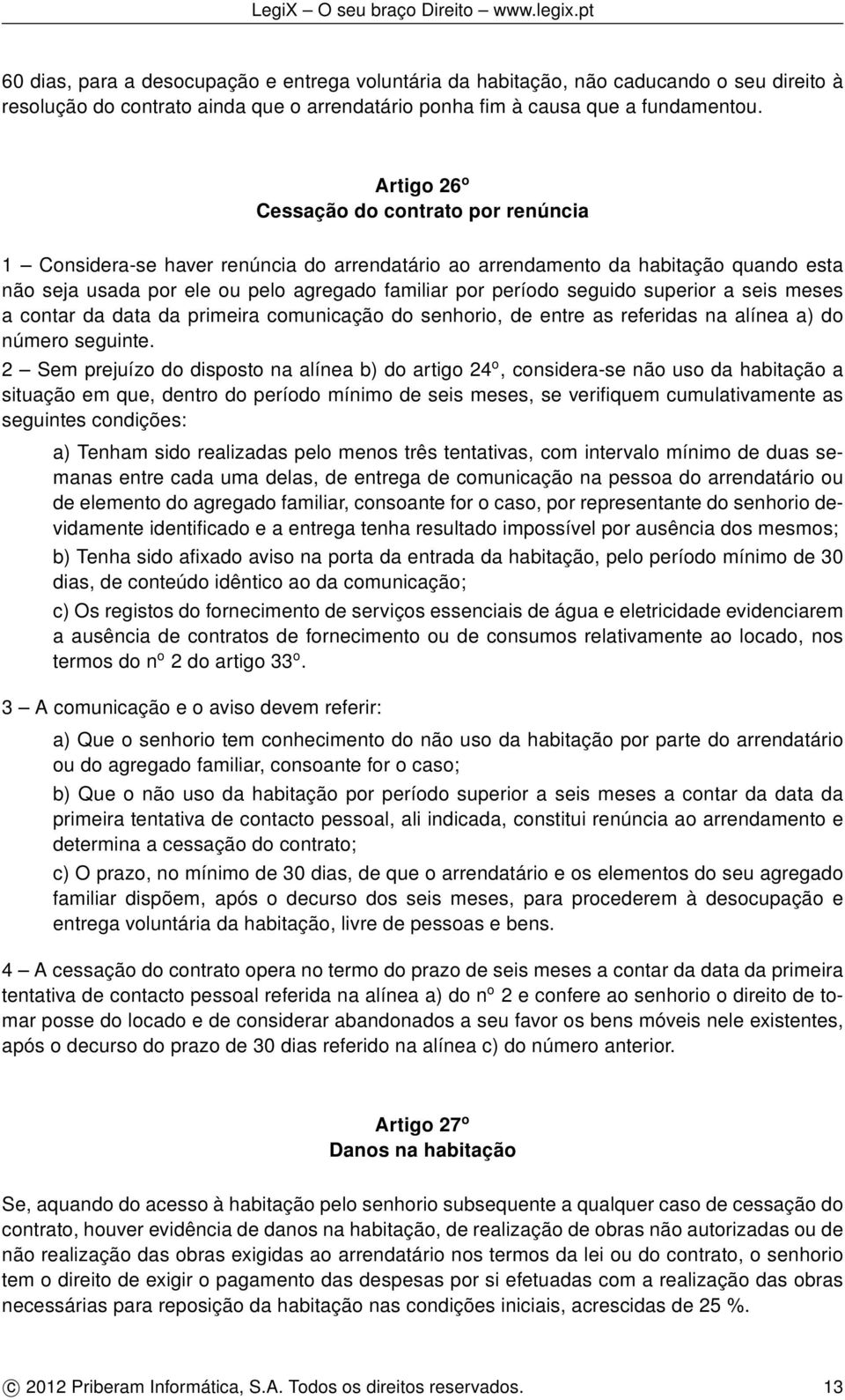 seguido superior a seis meses a contar da data da primeira comunicação do senhorio, de entre as referidas na alínea a) do número seguinte.