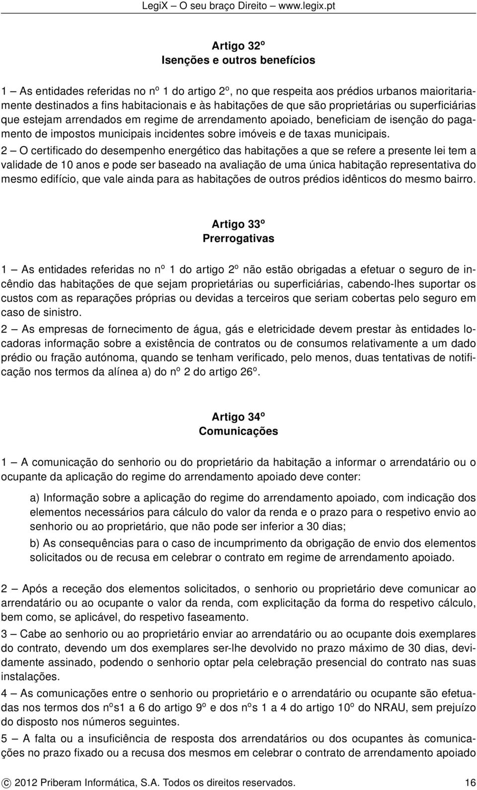 2 O certificado do desempenho energético das habitações a que se refere a presente lei tem a validade de 10 anos e pode ser baseado na avaliação de uma única habitação representativa do mesmo