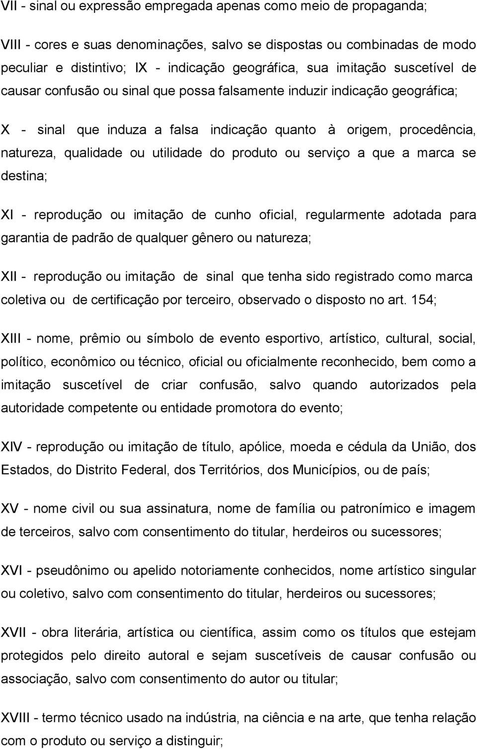 utilidade do produto ou serviço a que a marca se destina; XI - reprodução ou imitação de cunho oficial, regularmente adotada para garantia de padrão de qualquer gênero ou natureza; XII - reprodução