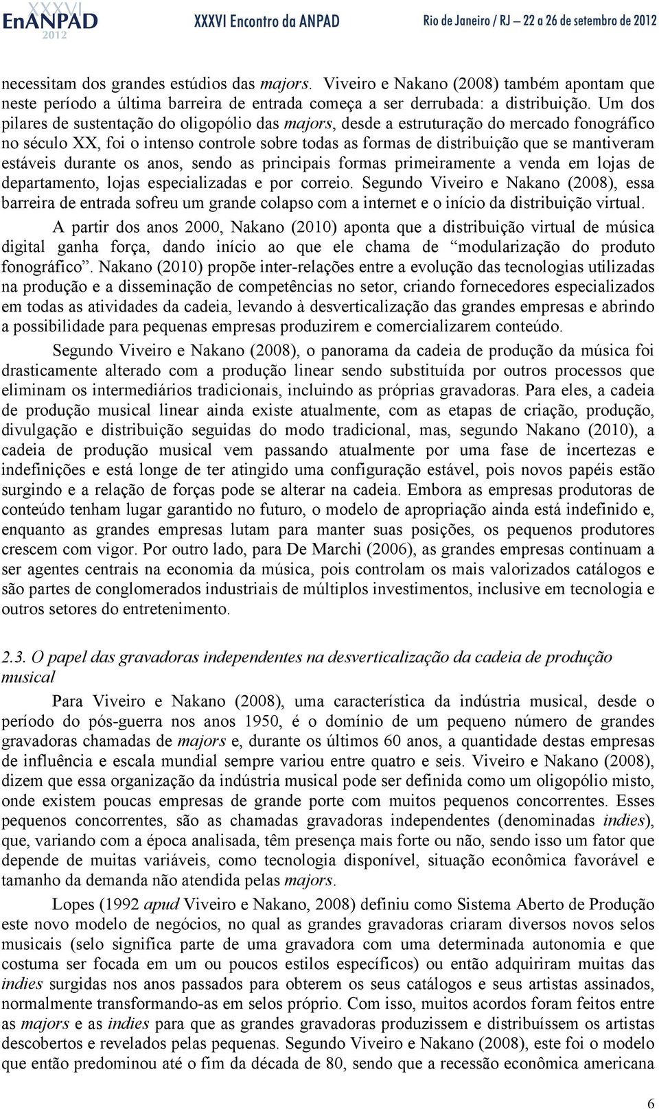 estáveis durante os anos, sendo as principais formas primeiramente a venda em lojas de departamento, lojas especializadas e por correio.