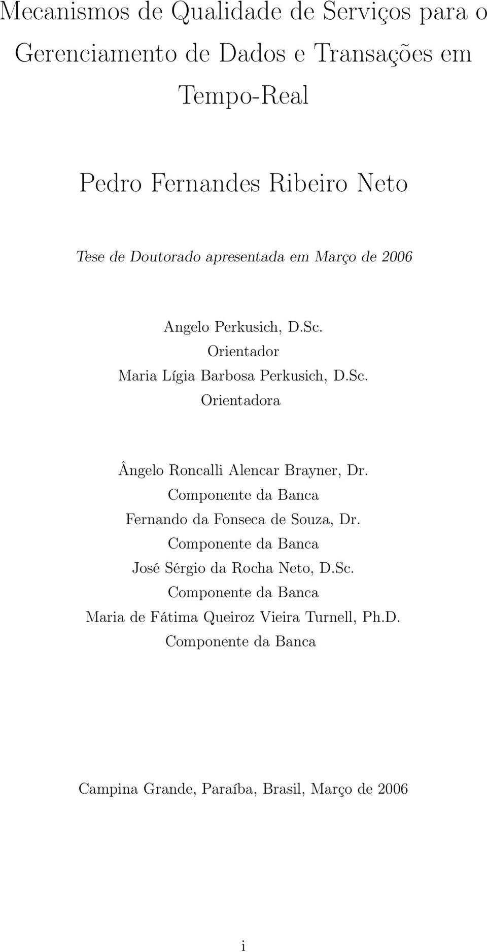 Componente da Banca Fernando da Fonseca de Souza, Dr. Componente da Banca José Sérgio da Rocha Neto, D.Sc.