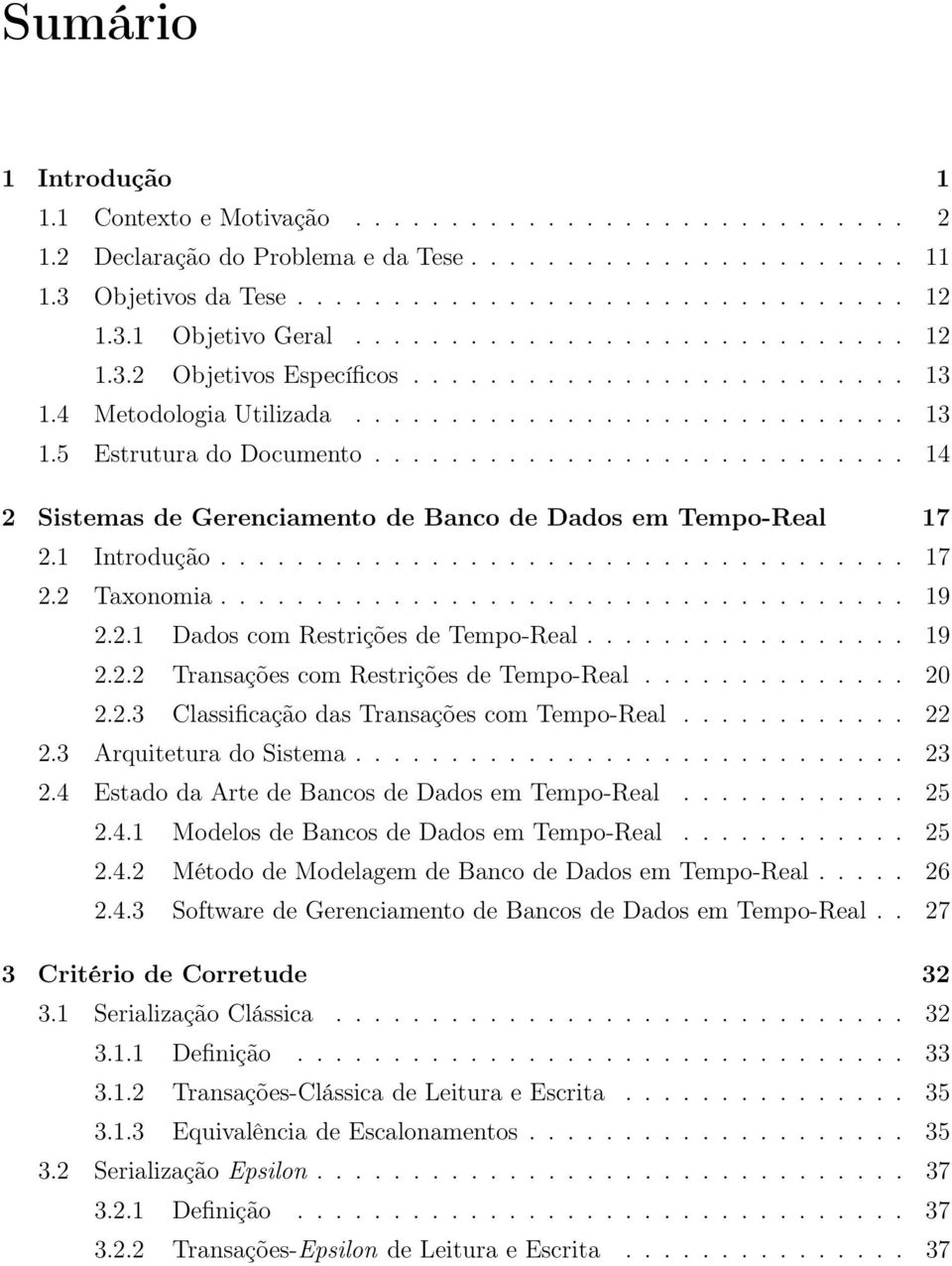 ........................... 14 2 Sistemas de Gerenciamento de Banco de Dados em Tempo-Real 17 2.1 Introdução.................................... 17 2.2 Taxonomia.................................... 19 2.