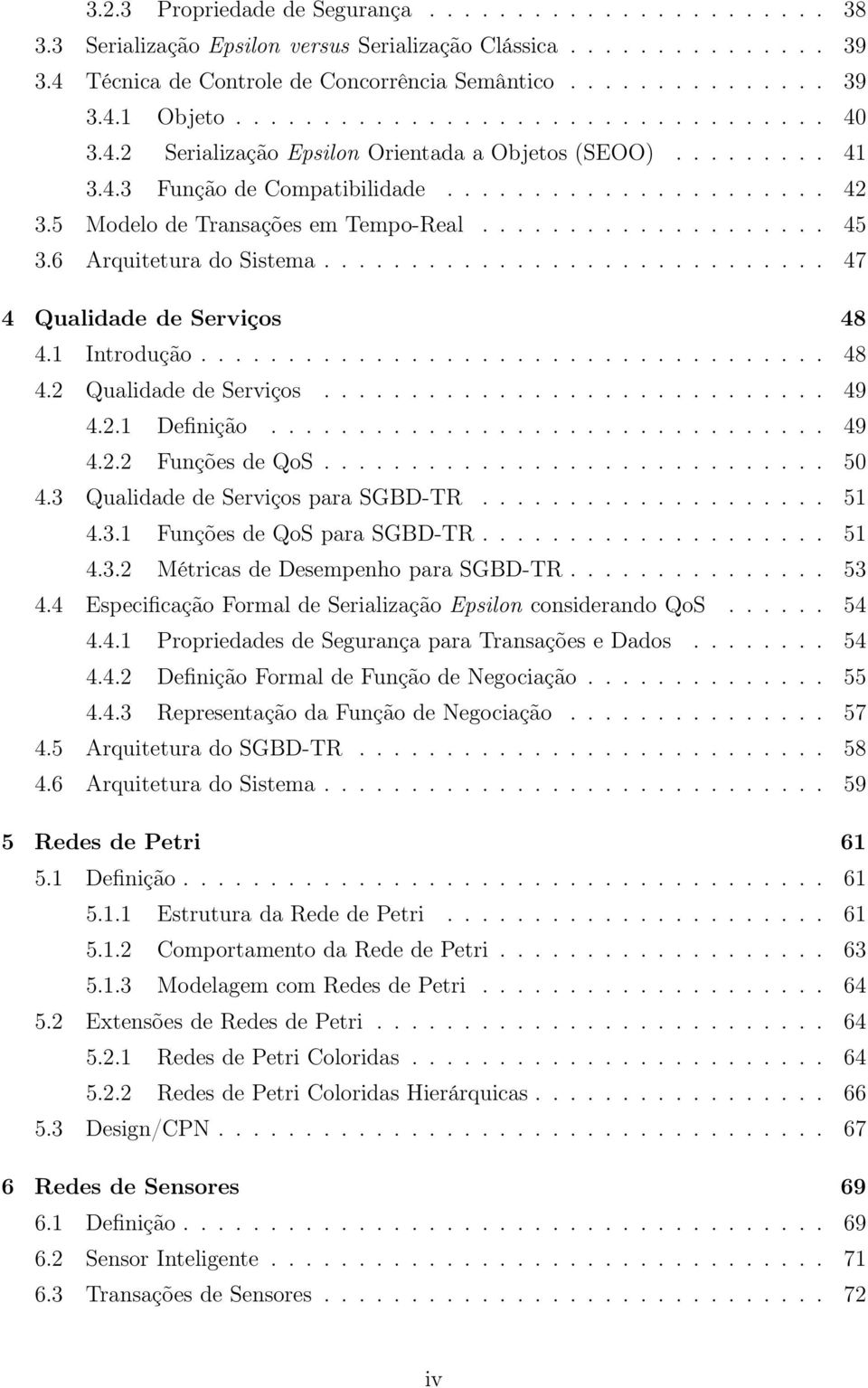 ................... 45 3.6 Arquitetura do Sistema............................. 47 4 Qualidade de Serviços 48 4.1 Introdução.................................... 48 4.2 Qualidade de Serviços............................. 49 4.