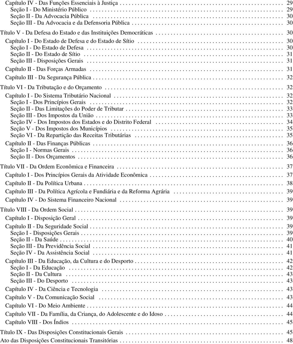 .......................................... 30 Capítulo I - Do Estado de Defesa e do Estado de Sítio................................................. 30 Seção I - Do Estado de Defesa.