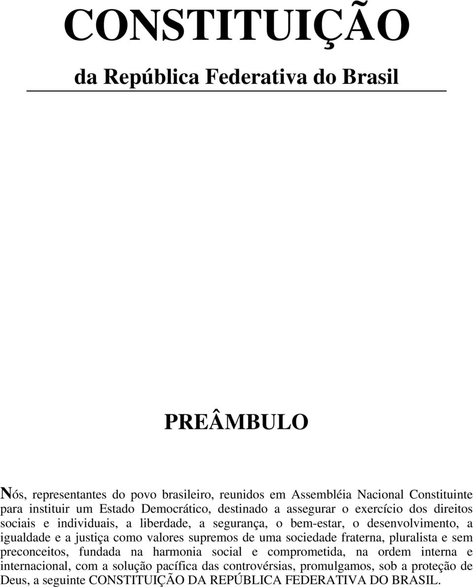 igualdade e a justiça como valores supremos de uma sociedade fraterna, pluralista e sem preconceitos, fundada na harmonia social e comprometida, na ordem