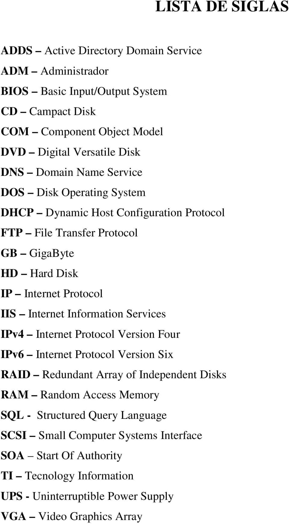 Internet Information Services IPv4 Internet Protocol Version Four IPv6 Internet Protocol Version Six RAID Redundant Array of Independent Disks RAM Random Access Memory SQL