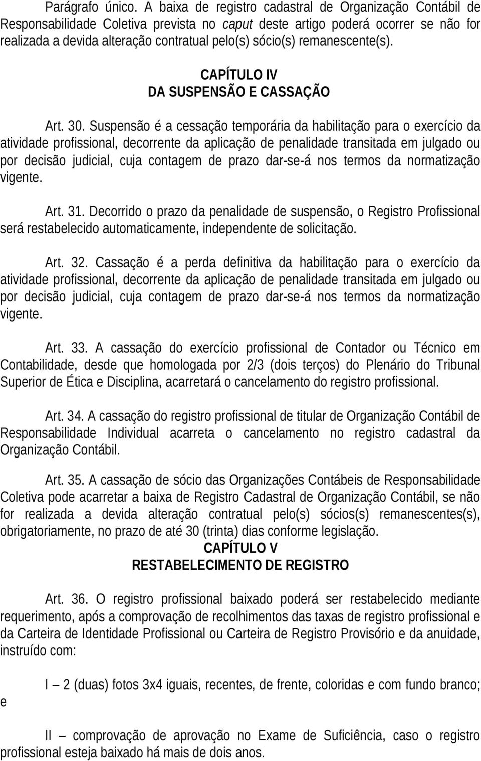remanescente(s). CAPÍTULO IV DA SUSPENSÃO E CASSAÇÃO Art. 30.