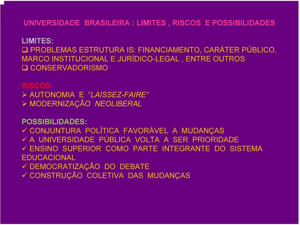 MODERNIZAÇÃO NEOLIBERAL POSSIBILIDADES: CONJUNTURA POLÍTICA FAVORÁVEL A MUDANÇAS A UNIVERSIDADE PÚBLICA VOLTA A SER