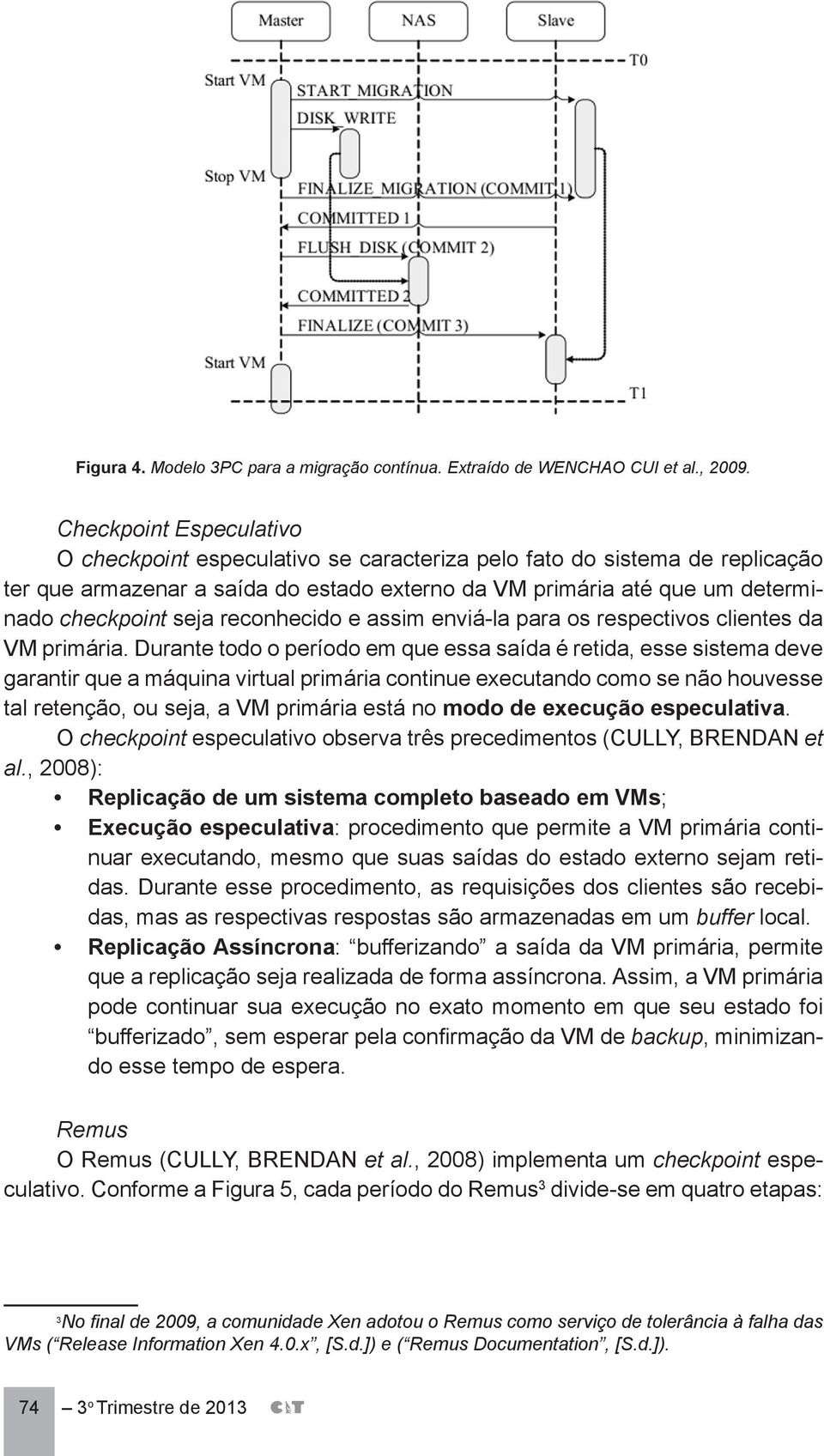 reconhecido e assim enviá-la para os respectivos clientes da VM primária.