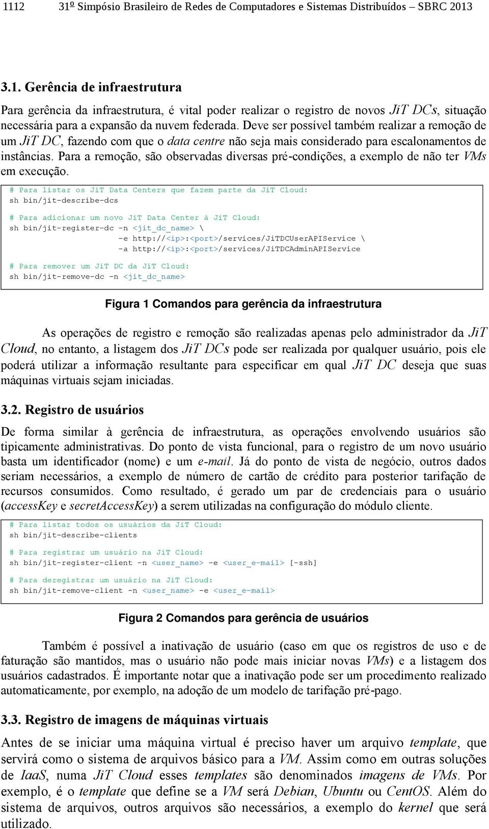 Para a remoção, são observadas diversas pré-condições, a exemplo de não ter VMs em execução.