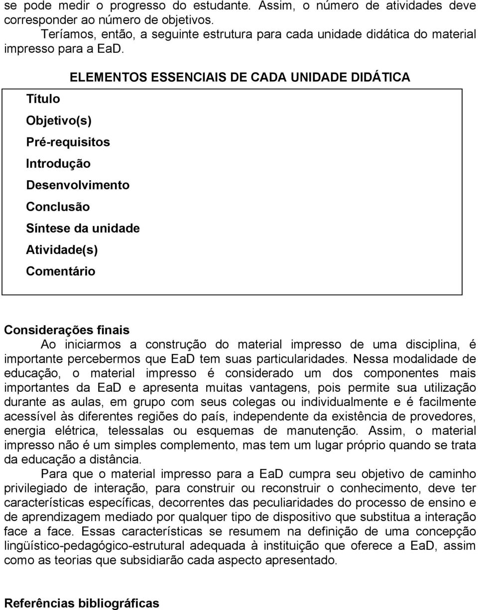 ELEMENTOS ESSENCIAIS DE CADA UNIDADE DIDÁTICA Título Objetivo(s) Pré-requisitos Introdução Desenvolvimento Conclusão Síntese da unidade Atividade(s) Comentário Considerações finais Ao iniciarmos a