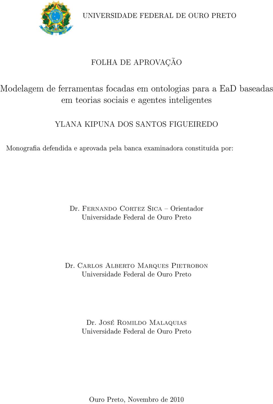 examinadora constituída por: Dr. Fernando Cortez Sica Orientador Universidade Federal de Ouro Preto Dr.