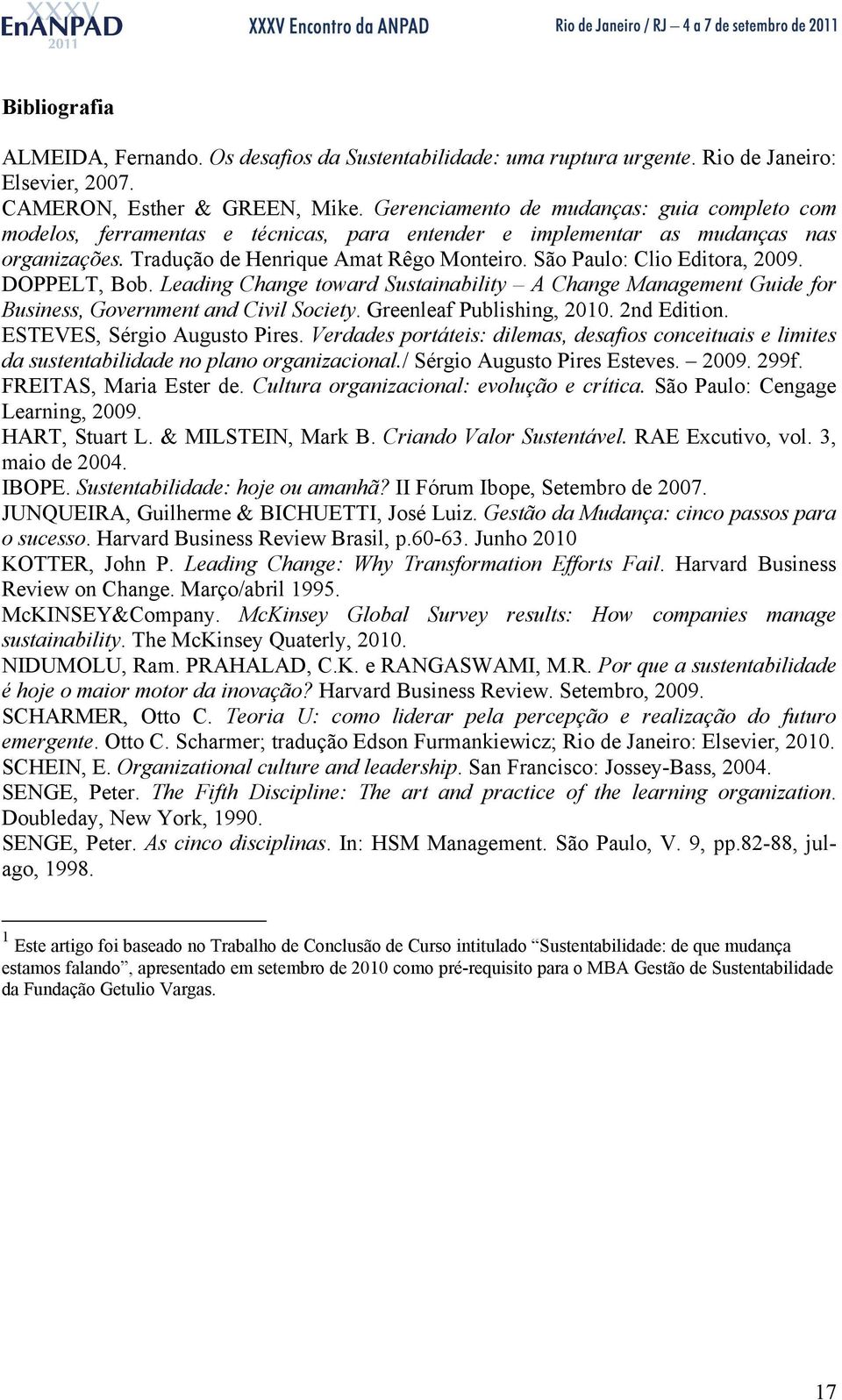 São Paulo: Clio Editora, 2009. DOPPELT, Bob. Leading Change toward Sustainability A Change Management Guide for Business, Government and Civil Society. Greenleaf Publishing, 2010. 2nd Edition.