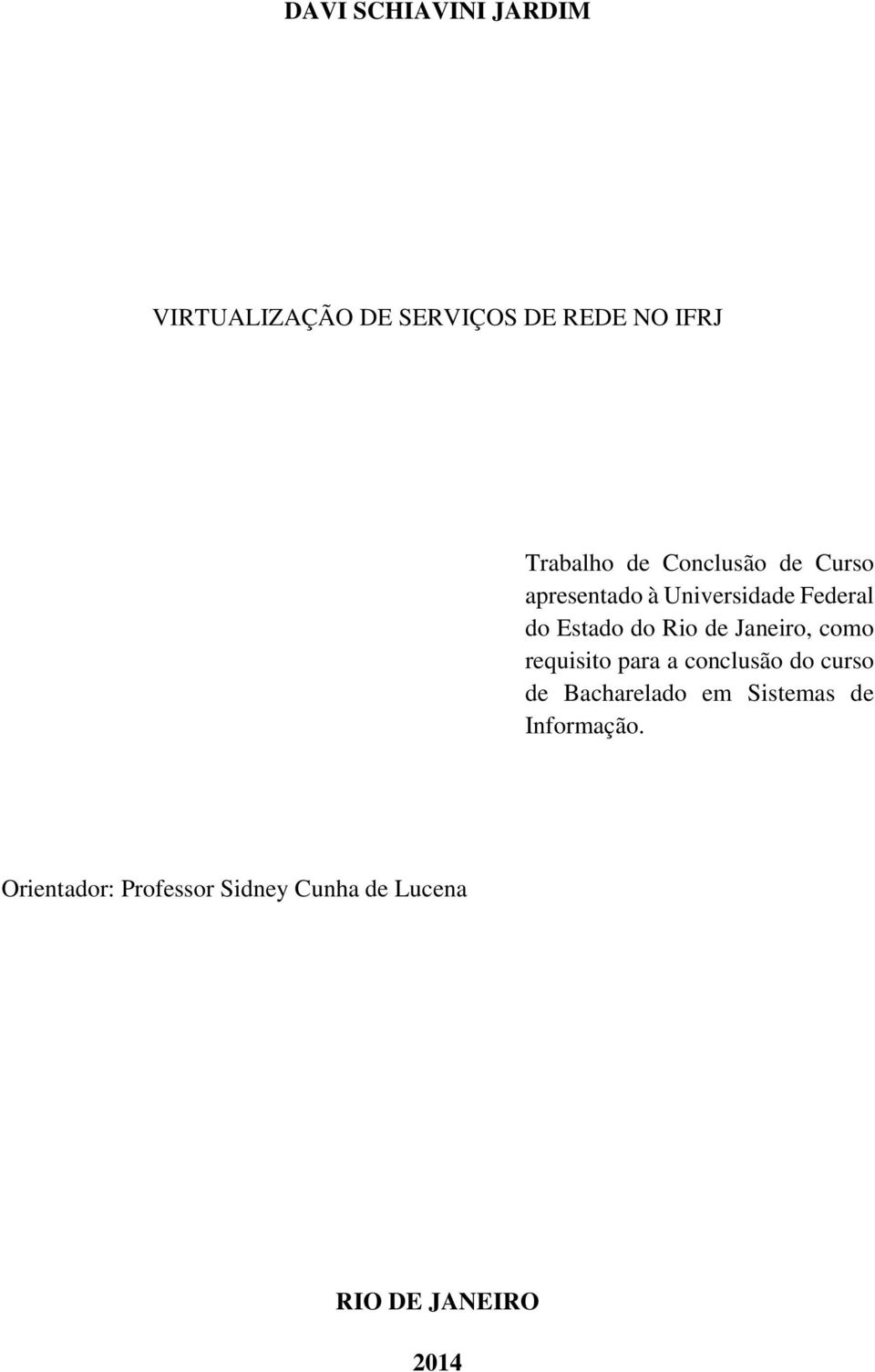 Janeiro, como requisito para a conclusão do curso de Bacharelado em Sistemas