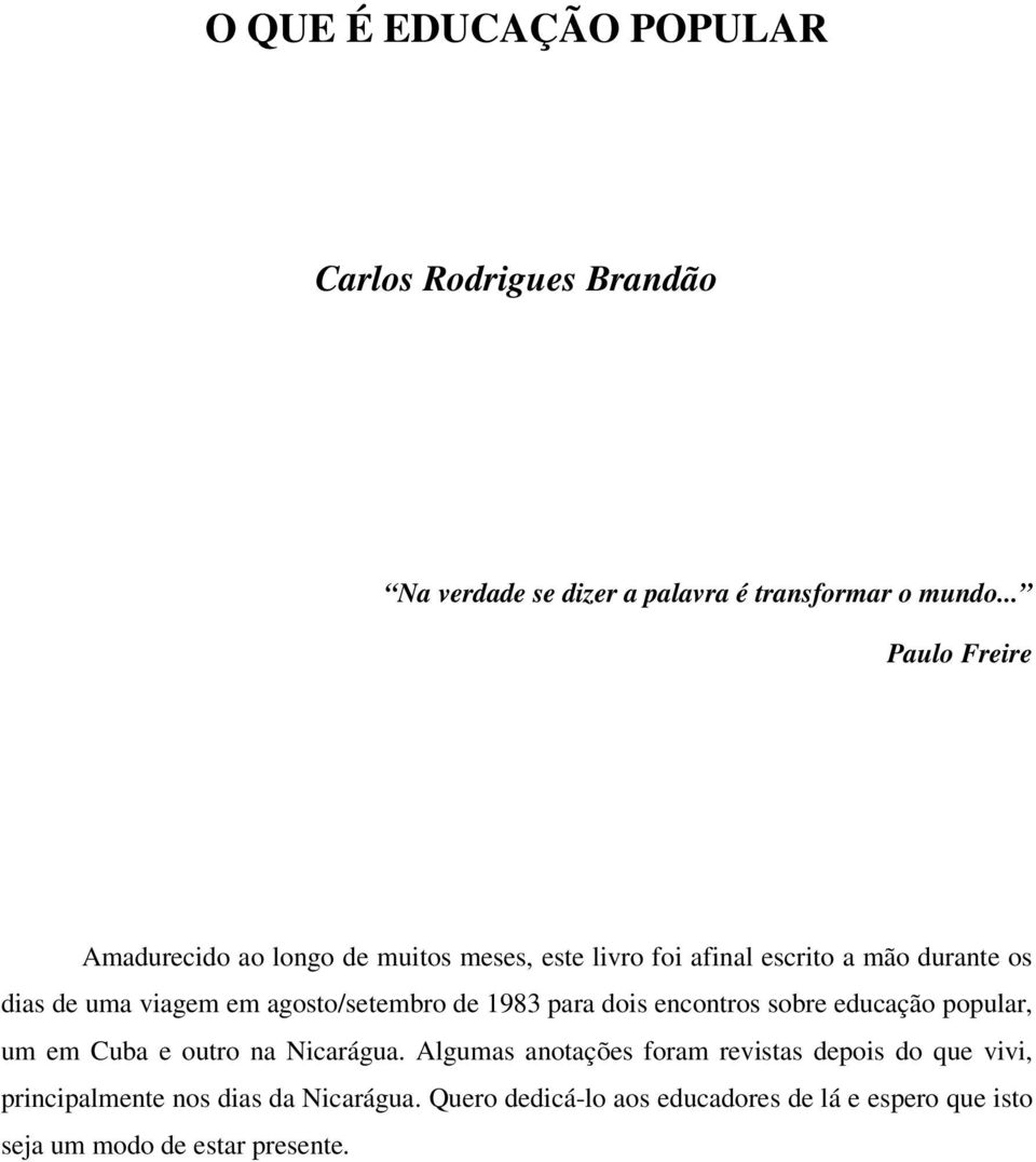 agosto/setembro de 1983 para dois encontros sobre educação popular, um em Cuba e outro na Nicarágua.